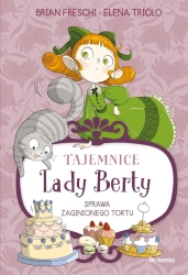 Tajemnice Lady Berty. Sprawa zaginionego tortu - Brian Freschi, Elena Triolo