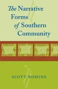Narrative Forms of Southern Community - Scott Romine