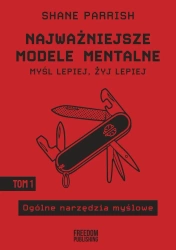 Najważniejsze modele mentalne T.1 - Shane Parrish
