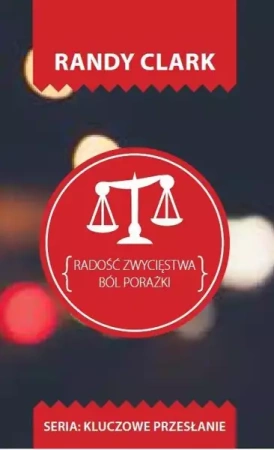 Kluczowe przesłanie. Radość zwycięstwa.Ból porażki - Randy Clark