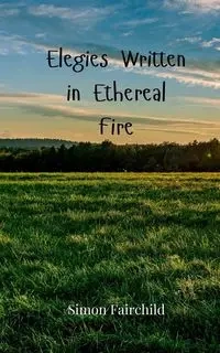 Elegies Written in Ethereal Fire - Simon Fairchild