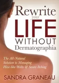Rewrite Your Life Without Dermatographia - Sandra Graneau