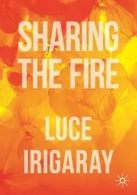 Sharing the Fire - Irigaray Luce