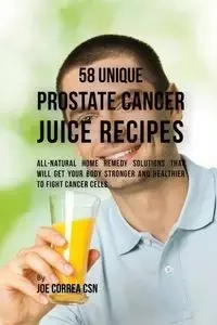 58 Unique Prostate Cancer Juice Recipes - Joe Correa