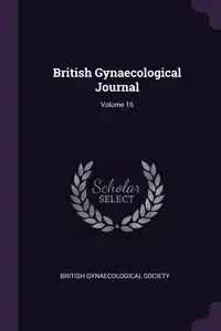 British Gynaecological Journal; Volume 16 - British Gynaecological Society
