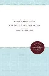 Human Aspects of Unemployment and Relief - Williams James M.