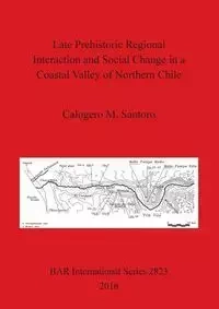 Late Prehistoric Regional Interaction and Social Change in a Coastal Valley of Northern Chile - Santoro Calogero  M.