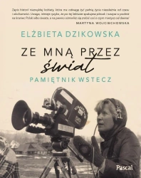 Ze mną przez świat. Pamiętnik wstecz - Elżbieta Dzikowska