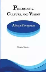 Philosophy Culture and Vision - Gyekye Kwame