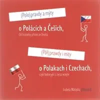 Półprawdy i mity o Polakach i Czechach czyli historyjki z życia wzięte - IZABELA WAŁASKA