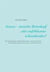 Seneca - stoischer Betonkopf oder einfühlsamer Lebensberater? - Niem Annrose