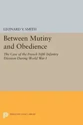 Between Mutiny and Obedience - Leonard V. Smith