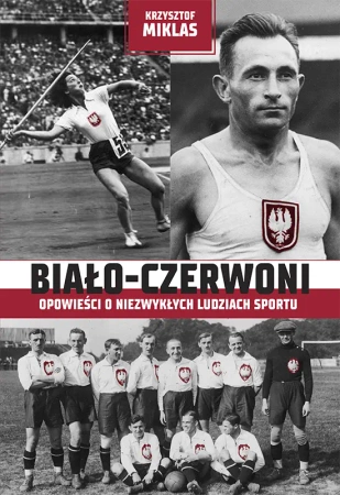 Biało-Czerwoni . Opowieści o niezwykłych... - Krzysztof Miklas