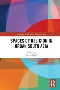 Spaces of Religion in Urban South Asia - Keul István