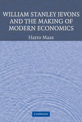 William Stanley Jevons and the Making of Modern Economics - Maas Harro