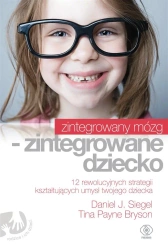 Zintegrowany mózg - zintegrowane dziecko - Daniel J. Siegel, Tina Payne Bryson, Norbert Rado