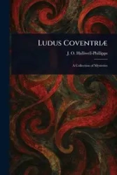 Ludus Coventriæ - Halliwell-Phillipps J. O. (James Orc...