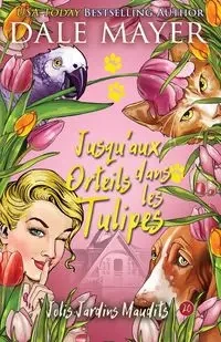 Jusqu'aux Orteils dans les Tulipes - Dale Mayer