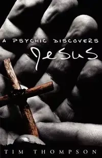 A Psychic Discovers Jesus - Tim Thompson