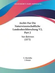 Archiv Fur Die Naturwissenschaftliche Landesdurchforschung V2, Part 2 - Koristka C.