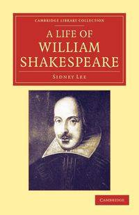 A Life of William Shakespeare - Lee Sidney
