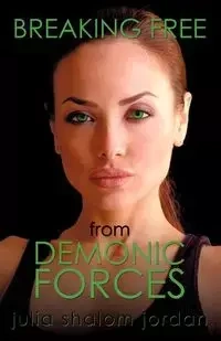Breaking Free From Demonic Forces - Jordan Julia Shalom