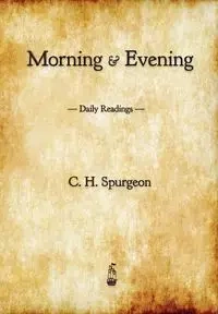 Morning and Evening - Spurgeon C. H.