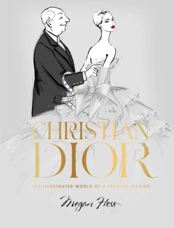 Christian Dior: The Illustrated World of a Fashion Master - Megan Hess