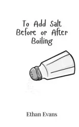 To Add Salt Before or After Boiling - Ethan Evans