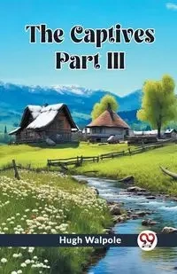 The Captives PART III - Hugh Walpole