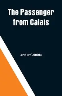 The Passenger from Calais - Arthur Griffiths