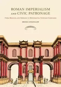 Roman Imperialism and Civic Patronage - Brenda Longfellow