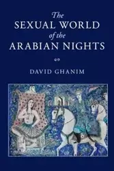 The Sexual World of the Arabian Nights - David Ghanim