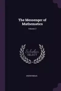 The Messenger of Mathematics; Volume 3 - Anonymous