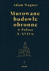 Murowane budowle obronne w Polsce do XVII w. T.1-2 - Adam Wagner