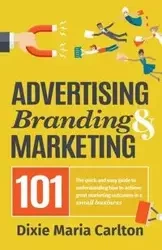 Advertising, Branding, and Marketing 101 - Carlton Dixie Maria