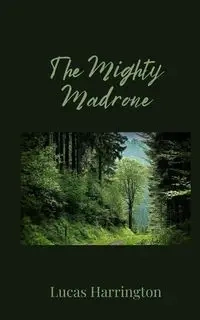 The Mighty Madrone - Lucas Harrington