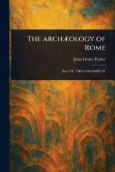 The Archæology of Rome - Parker John Henry