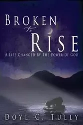 Broken to Rise - Tully Doyl C.