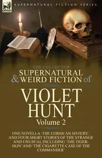 The Collected Supernatural and Weird Fiction of Violet Hunt - Violet Hunt