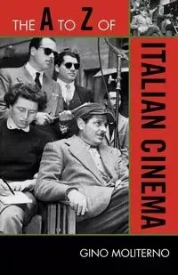 The A to Z of Italian Cinema - Gino Moliterno