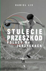 Stulecie przeszkód. Polacy na igrzyskach - Daniel Lis