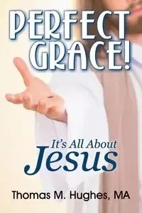 Perfect Grace! - Thomas M. Hughes