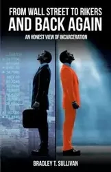 From Wall Street to Rikers and Back Again - Bradley T. Sullivan