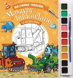 Malowanie farbkami. Maszyny budowlane - Izabella Sieńko-Holewa