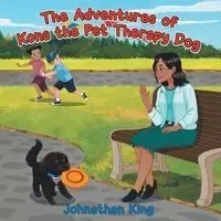 The Adventures of Kona the Pet Therapy Dog - Johnathan King