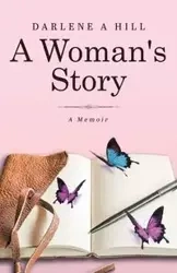 A Woman's Story - Darlene Hill A