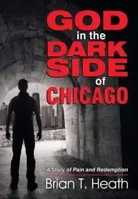 God in the Dark Side of Chicago - Heath Brian T