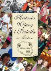 Historia Wiary i Światła w Polsce 1978-2014 - red. Joanna Koczot, Sylwia Kowalczyk