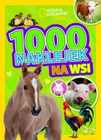 1000 naklejek. Na wsi. National Geographic Kids - zbiorowa praca